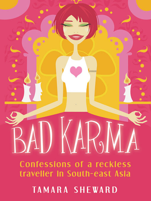 Title details for Bad Karma: Confessions of a Reckless Traveller in South-east Asia by Tamara Sheward - Available